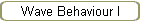 Wave Behaviour I